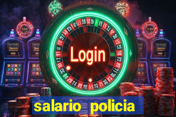 salario policia civil da bahia